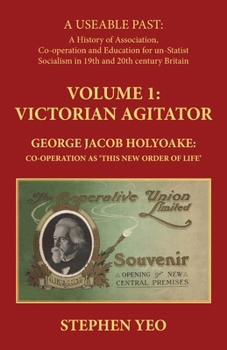 Paperback Victorian Agitator: George Jacob Holyoake (1817-1906): Co-operation as 'This New Order of Life.' Book
