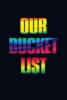 Paperback Our Bucket List: All The Things We Want To Do, See & Try Together Book