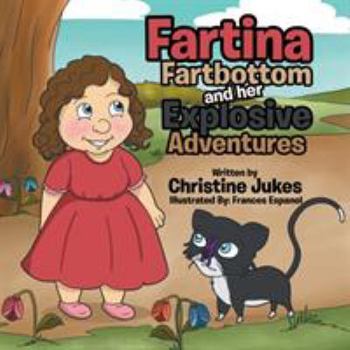 Paperback Fartina Fartbottom: And Her Explosive Adventures Book