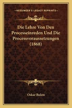 Paperback Die Lehre Von Den Processeinreden Und Die Processvoraussetzungen (1868) [German] Book
