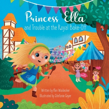 Princess Ella and Trouble at the Royal Bake-Off (Princess Ella Adventures)
