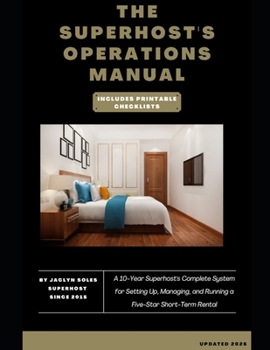 Paperback The Superhost's Operations Manual: A 10-Year Superhost's Complete System for Setting Up, Managing, and Running a Five-Star Short-Term Rental Book