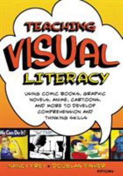 Paperback Teaching Visual Literacy: Using Comic Books, Graphic Novels, Anime, Cartoons, and More to Develop Comprehension and Thinking Skills Book