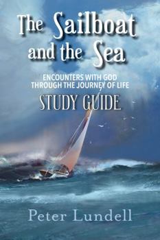Paperback The Sailboat and the Sea Study Guide: Encounters with God through the Journey of Life Book