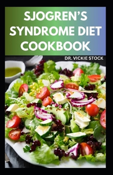 SJOGREN’S SYNDROME DIET COOKBOOK: Healthy Sjogren's syndrome Recipes to Manage, Reverse Inflammation & Prevent further occurrences
