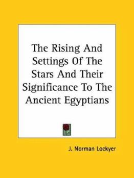 Paperback The Rising And Settings Of The Stars And Their Significance To The Ancient Egyptians Book