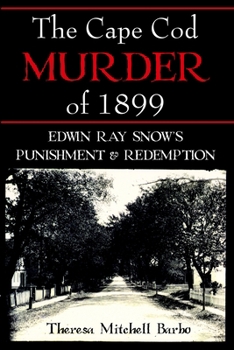 The Cape Cod Murder of 1899: Edwin Ray Snow's Punishment & Redemption