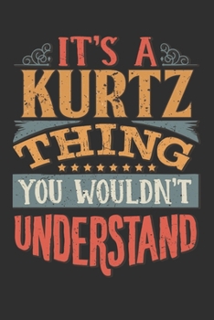 It's A Kurtz Thing You Wouldn't Understand: Want To Create An Emotional Moment For A Kurtz Family Member ? Show The Kurtz's You Care With This ... Surname Planner Calendar Notebook Journal