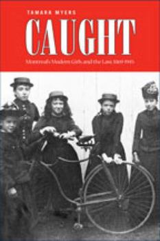 Paperback Caught: Montreal's Modern Girls and the Law, 1869-1945 Book