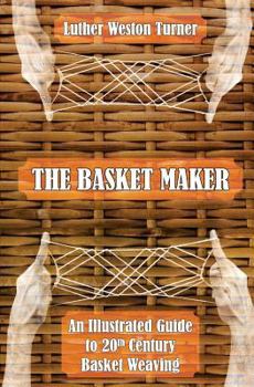 Paperback The Basket Maker: An Illustrated Guide to 20th Century Basket Weaving Book