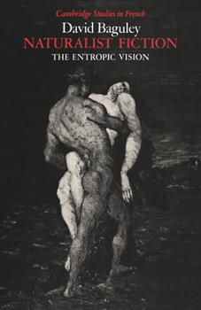 Naturalist Fiction: The Entropic Vision - Book  of the Cambridge Studies in French