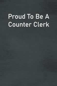 Paperback Proud To Be A Counter Clerk: Lined Notebook For Men, Women And Co Workers Book