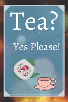 Tea? Yes Please!: Keep track of your favorite loose leaf teas