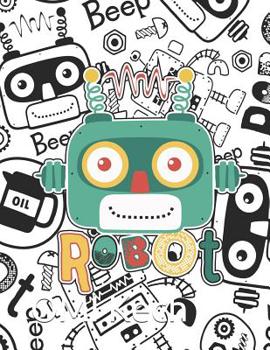Robot: Cute Robots Coloring Book for kids (A Really Best Relaxing Colouring Book for Boys, Robot, Fun, Coloring, Boys, ... Kids Coloring Books Ages 2-4, 4-8, 9-12)