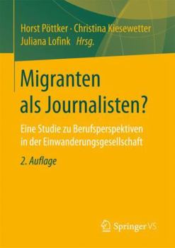 Paperback Migranten ALS Journalisten?: Eine Studie Zu Berufsperspektiven in Der Einwanderungsgesellschaft [German] Book