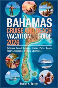 Bahamas Cruise and Beach Vacation Guide 2026: Bahamas Island Hopping, Cruise Ports, Beach Resorts, Itineraries & Island Adventures