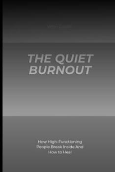 The Quiet Burnout: How High-Functioning People Break Inside And How to Heal