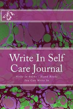 Write in Self Care Journal: Write in Books - Blank Books You Can Write in