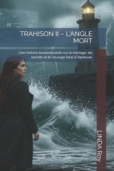 TRAHISON II – L'ANGLE MORT: Une histoire bouleversante sur le mariage, les secrets et le courage face à l'épreuve. (French Edition)