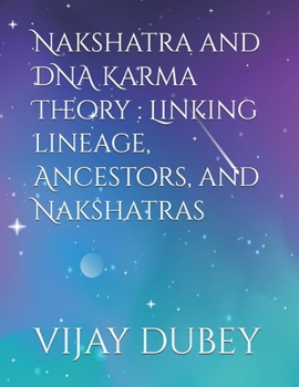 Nakshatra and DNA Karma Theory : Linking lineage, Ancestors, and Nakshatras