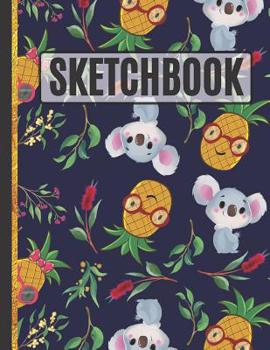 Paperback Sketchbook: Cute Koala & Pineapples Kids Sketchbook to Practice Sketching, Drawing, Writing and Creative Doodling Book