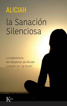 Paperback La Sanación Silenciosa: La Experiencia del Despertar de Aliciah Contada Por Jai Arumi [Spanish] Book