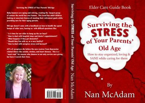 Paperback Surviving the STRESS of Your Parents' Old Age: How to Stay Organized, Loving, and Sane While Caring for Them Book