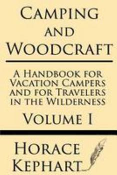 Paperback Camping and Woodcraft: A Handbook for Vacation Campers and for Travelers in the Wilderness (Volume I) Book