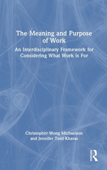 Hardcover The Meaning and Purpose of Work: An Interdisciplinary Framework for Considering What Work is For Book