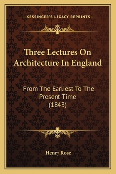 Paperback Three Lectures On Architecture In England: From The Earliest To The Present Time (1843) Book