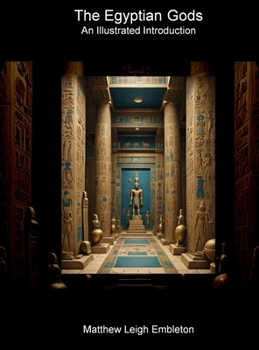 The Egyptian Gods: An Illustrated Introduction