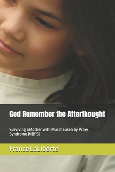 Paperback God Remember the Afterthought: Surviving a Mother with Munchausen by Proxy Syndrome (MBPS) Book