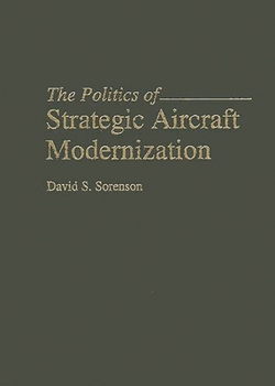 Hardcover The Politics of Strategic Aircraft Modernization Book
