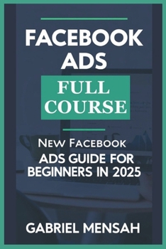 Paperback Facebook ADS Full Course: NEW Facebook Ads Guide for Beginners in 2025 Book