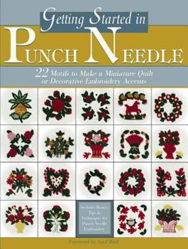 Paperback Getting Started in Punch Needle: 22 Embroidery Motifs for Fashion and Home Decor Accents or to Make a Miniature Quilt Book