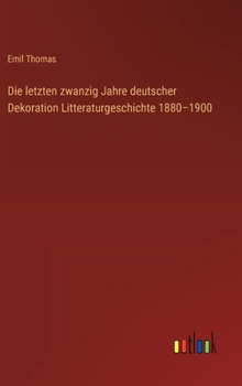 Hardcover Die letzten zwanzig Jahre deutscher Dekoration Litteraturgeschichte 1880-1900 [German] Book