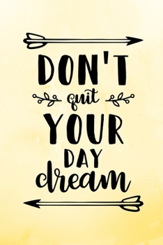 Paperback Don't Quit Your Day Dream: Yellow Inspirational Notebook/ Journal 120 Pages (6"x 9") Book