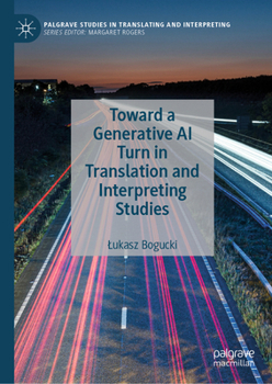 Toward a Generative AI Turn in Translation and Interpreting Studies (Palgrave Studies in Translating and Interpreting)