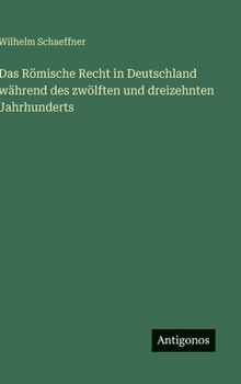 Hardcover Das Römische Recht in Deutschland während des zwölften und dreizehnten Jahrhunderts [German] Book