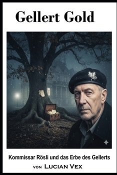 Gellert Gold: Kommissar Rösli und das Erbe des Gellerts (Schweizer Kriminalfälle) (German Edition)