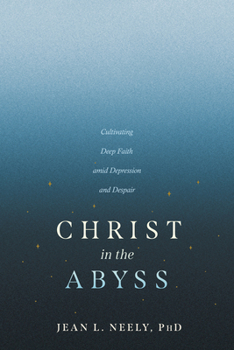 Paperback Christ in the Abyss: Cultivating Deep Faith Amid Depression and Despair Book