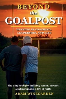 Paperback Beyond The Goalpost: Winning in Coaching, Leadership, and Life Book