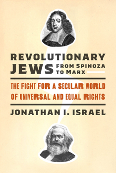 Hardcover Revolutionary Jews from Spinoza to Marx: The Fight for a Secular World of Universal and Equal Rights Book