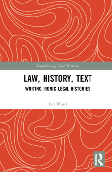 Hardcover Law, History, Text: Writing Ironic Legal Histories Book