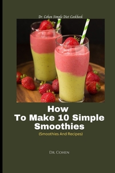 Paperback How To Make 10 Simple Smoothies: (Smoothies And Recipes) Book