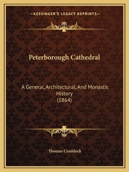 Paperback Peterborough Cathedral: A General, Architectural, And Monastic History (1864) Book