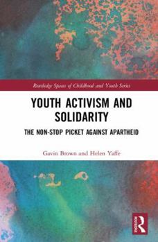 Hardcover Youth Activism and Solidarity: The Non-Stop Picket Against Apartheid Book