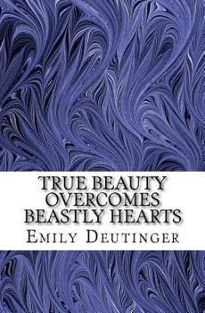 Paperback True Beauty Overcomes Beastly Hearts Book