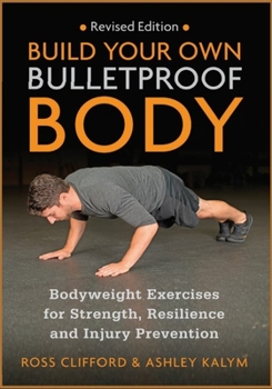 Paperback Build Your Own Bulletproof Body: Bodyweight Exercises for Strength, Resilience and Injury Prevention Book