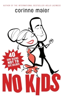 Paperback No Kids: 40 Good Reasons Not to Have Children Book